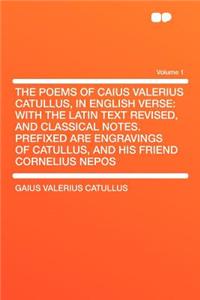 The Poems of Caius Valerius Catullus, in English Verse