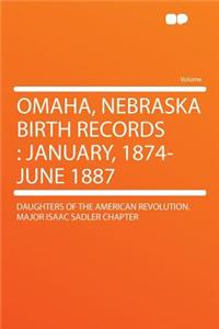 Omaha, Nebraska Birth Records: January, 1874-June 1887