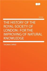 The History of the Royal-Society of London