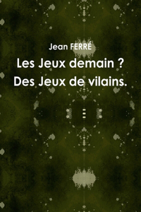 Les Jeux Demain ? Des Jeux De Vilains.