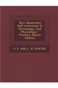 New Illustrated Self-Instructor in Phrenology and Physiology - Primary Source Edition