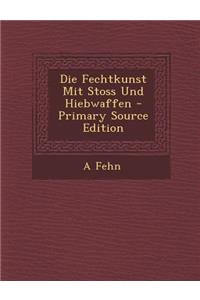 Die Fechtkunst Mit Stoss Und Hiebwaffen - Primary Source Edition