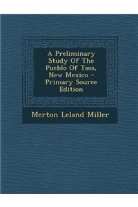 A Preliminary Study of the Pueblo of Taos, New Mexico