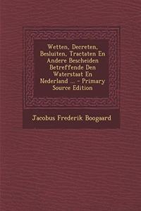 Wetten, Decreten, Besluiten, Tractaten En Andere Bescheiden Betreffende Den Waterstaat En Nederland ...