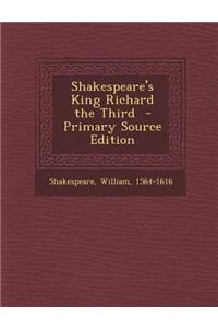 Shakespeare's King Richard the Third - Primary Source Edition