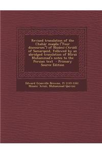 Revised Translation of the Chahar Maqala (Four Discourses) of Nizami-I'arudi of Samarqand, Followed by an Abridged Translation of Mirza Muhammad's Notes to the Persian Text