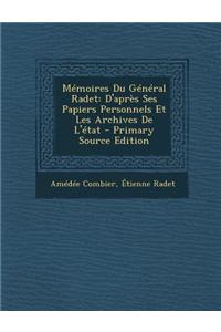 Memoires Du General Radet: D'Apres Ses Papiers Personnels Et Les Archives de L'Etat