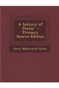 A History of Persia - Primary Source Edition