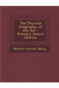 The Physical Geography of the Sea - Primary Source Edition