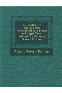 A Treatise on Obligations: Considered in a Moral and Legal View, Volume 2 - Primary Source Edition