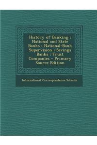 History of Banking; National and State Banks; National-Bank Supervision; Savings Banks; Trust Companies - Primary Source Edition