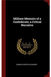 Military Memoirs of a Confederate; a Critical Narrative