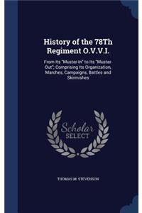 History of the 78Th Regiment O.V.V.I.: From Its Muster-In to Its Muster-Out; Comprising Its Organization, Marches, Campaigns, Battles and Skirmishes