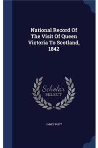 National Record Of The Visit Of Queen Victoria To Scotland, 1842