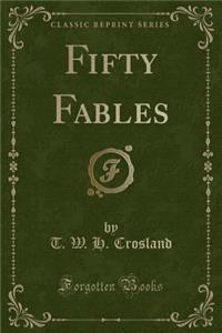 Fifty Fables (Classic Reprint)