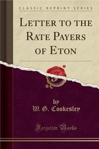 Letter to the Rate Payers of Eton (Classic Reprint)