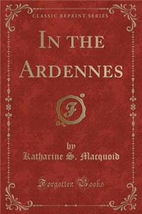 In the Ardennes (Classic Reprint)