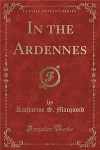 In the Ardennes (Classic Reprint)