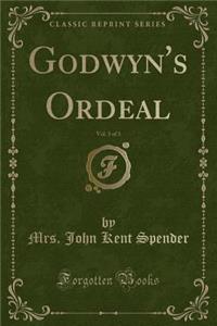Godwyn's Ordeal, Vol. 3 of 3 (Classic Reprint)