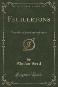 Feuilletons: Vorrede Von Raoul Auernheimer (Classic Reprint)