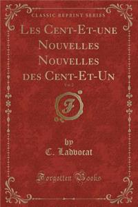 Les Cent-Et-Une Nouvelles Nouvelles Des Cent-Et-Un, Vol. 2 (Classic Reprint)