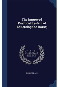 The Improved Practical System of Educating the Horse;