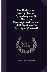 The History and Antiquities of Eynesbury and St. Neot's, in Huntingdonshire, and of St. Neot's in the County of Cornwall