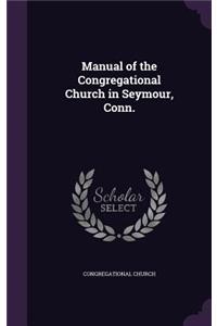 Manual of the Congregational Church in Seymour, Conn.