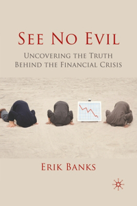 See No Evil: Uncovering the Truth Behind the Financial Crisis