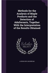 Methods for the Analysis of Maple Products and the Detection of Adulterants, Together With the Interpretation of the Results Obtained