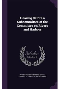 Hearing Before a Subcommittee of the Committee on Rivers and Harbors