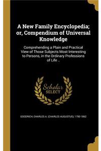 A New Family Encyclopedia; or, Compendium of Universal Knowledge