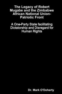 Legacy of Robert Mugabe and the Zimbabwe African National Union-Patriotic Front - A One-Party State facilitating Dictatorship and Disregard for Human Rights