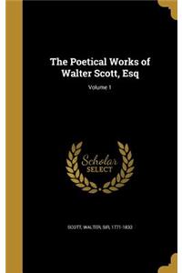The Poetical Works of Walter Scott, Esq; Volume 1