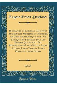 Biographie Universelle (Michaud) Ancienne Et Moderne, Ou Histoire, Par Ordre Alphabï¿½tique, de la Vie Publique Et Privï¿½e de Tous Les Hommes Qui Se Sont Fait Remarquer Par Leurs ï¿½crits, Leurs Actions, Leurs Talents, Leurs Vertus Ou Leurs Crimes