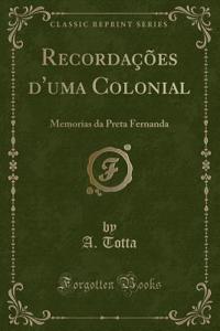 RecordaÃ§Ãµes d'Uma Colonial: Memorias Da Preta Fernanda (Classic Reprint)