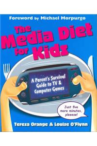 The Media Diet for Kids: A Parents' Survival Guide to TV and Computer Games