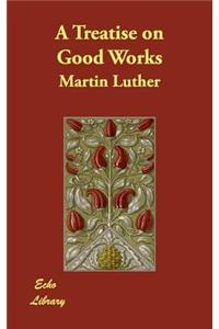 A Treatise on Good Works