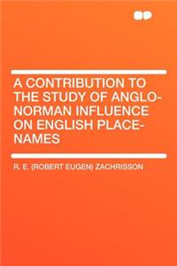 A Contribution to the Study of Anglo-Norman Influence on English Place-Names