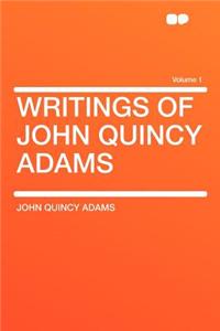 Writings of John Quincy Adams Volume 1