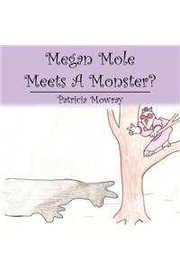 Megan Mole Meets A Monster?