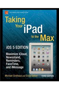 Taking Your iPad to the Max, IOS 5 Edition