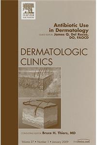 Antibiotic Use in Dermatology, an Issue of Dermatologic Clinics