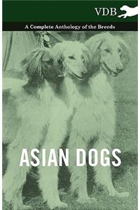 Asian Dogs - A Complete Anthology of the Breeds -