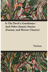 Is The Devil a Gentleman - And Other Satanic Stories (Fantasy and Horror Classics)