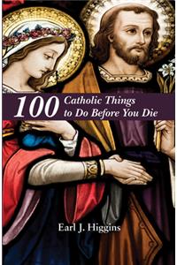 100 Catholic Things to Do Before You Die