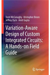 Variation-Aware Design of Custom Integrated Circuits: A Hands-On Field Guide