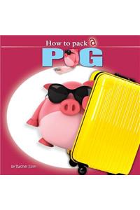 How to Pack a Pig