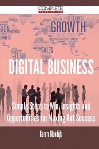 Digital Business - Simple Steps to Win, Insights and Opportunities for Maxing Out Success