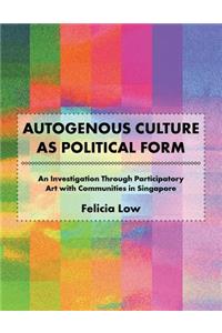 Autogenous Culture as Political Form
